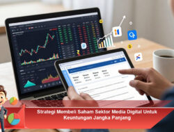 Strategi Membeli Saham Sektor Media Digital Untuk Keuntungan Jangka Panjang