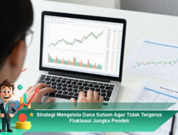 Strategi Mengelola Dana Saham Agar Tidak Tergerus Fluktuasi Jangka Pendek