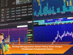 Strategi Menggunakan Saham Penny Stock Dengan Pendekatan Fundamental Aman