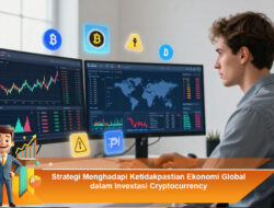 Strategi Menghadapi Ketidakpastian Ekonomi Global dalam Investasi Cryptocurrency