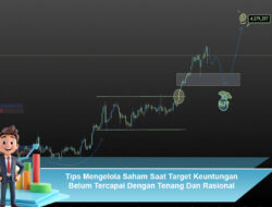 Tips Mengelola Saham Saat Target Keuntungan Belum Tercapai Dengan Tenang Dan Rasional
