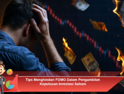 Tips Menghindari FOMO Dalam Pengambilan Keputusan Investasi Saham