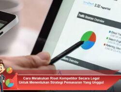 Cara Melakukan Riset Kompetitor Secara Legal Untuk Menentukan Strategi Pemasaran Yang Unggul