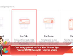 Cara Mengoptimalkan Fitur Iklan Shopee Agar Produk UMKM Muncul Di Halaman Utama
